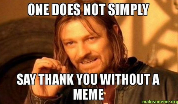 Meme: Boromir from Lord of the Rings. The meme text reads One does not simply say thank you without a meme